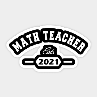 Math Teacher Est. 2021 Sticker
